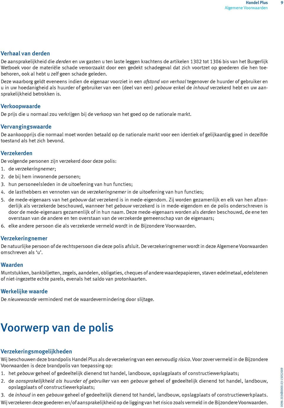 Deze waarborg geldt eveneens indien de eigenaar voorziet in een afstand van verhaal tegenover de huurder of gebruiker en u in uw hoedanigheid als huurder of gebruiker van een (deel van een) gebouw