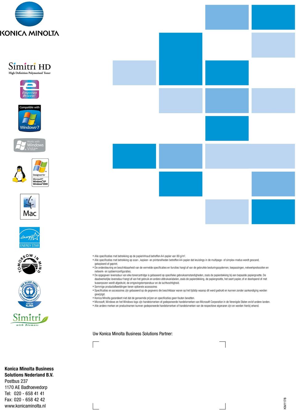 n De ondersteuning en beschikbaarheid van de vermelde specificaties en functies hangt af van de gebruikte besturingssystemen, toepassingen, netwerkprotocollen en netwerk- en systeemconfiguraties.