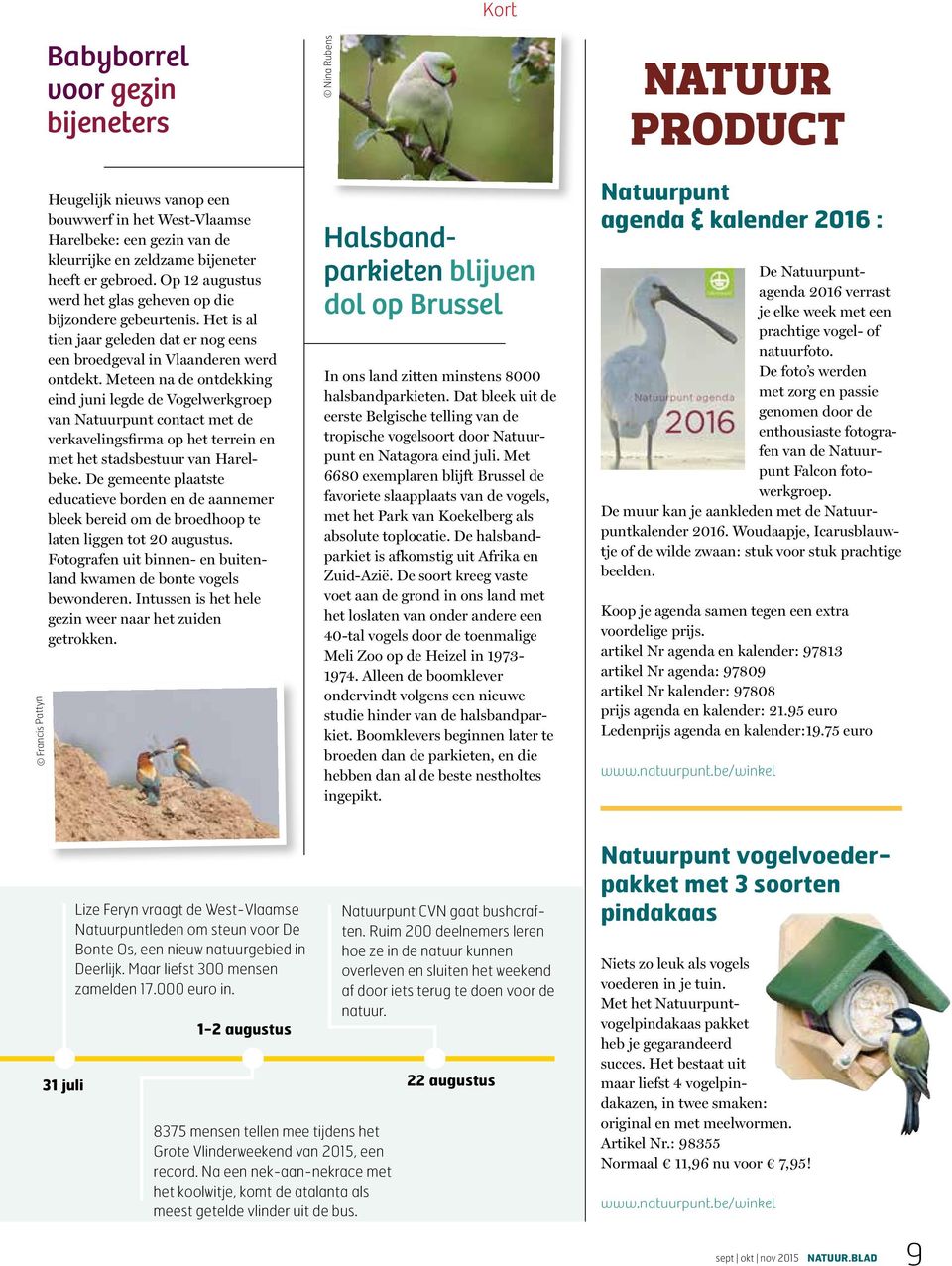 Meteen na de ontdekking eind juni legde de Vogelwerkgroep van Natuurpunt contact met de verkavelingsfirma op het terrein en met het stadsbestuur van Harelbeke.