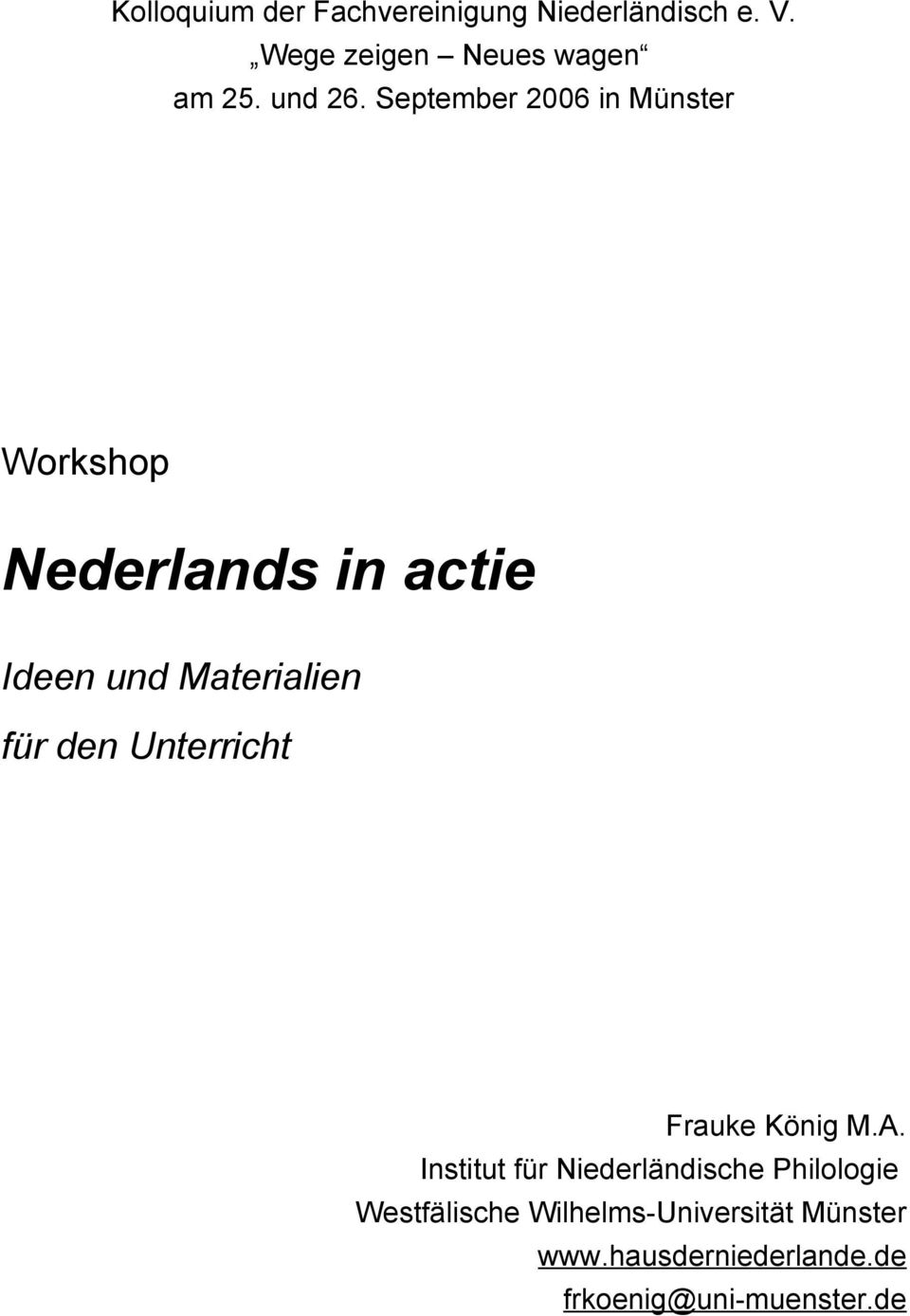 September 2006 in Münster Workshop Nederlands in actie Ideen und Materialien für den
