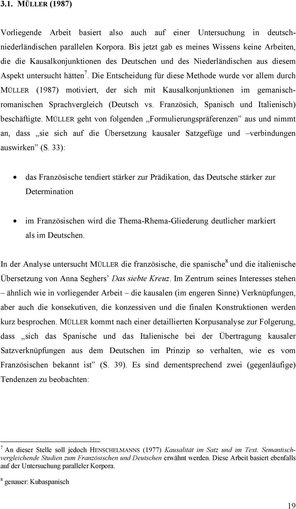 Die Entscheidung für diese Methode wurde vor allem durch MÜLLER (1987) motiviert, der sich mit Kausalkonjunktionen im gemanischromanischen Sprachvergleich (Deutsch vs.