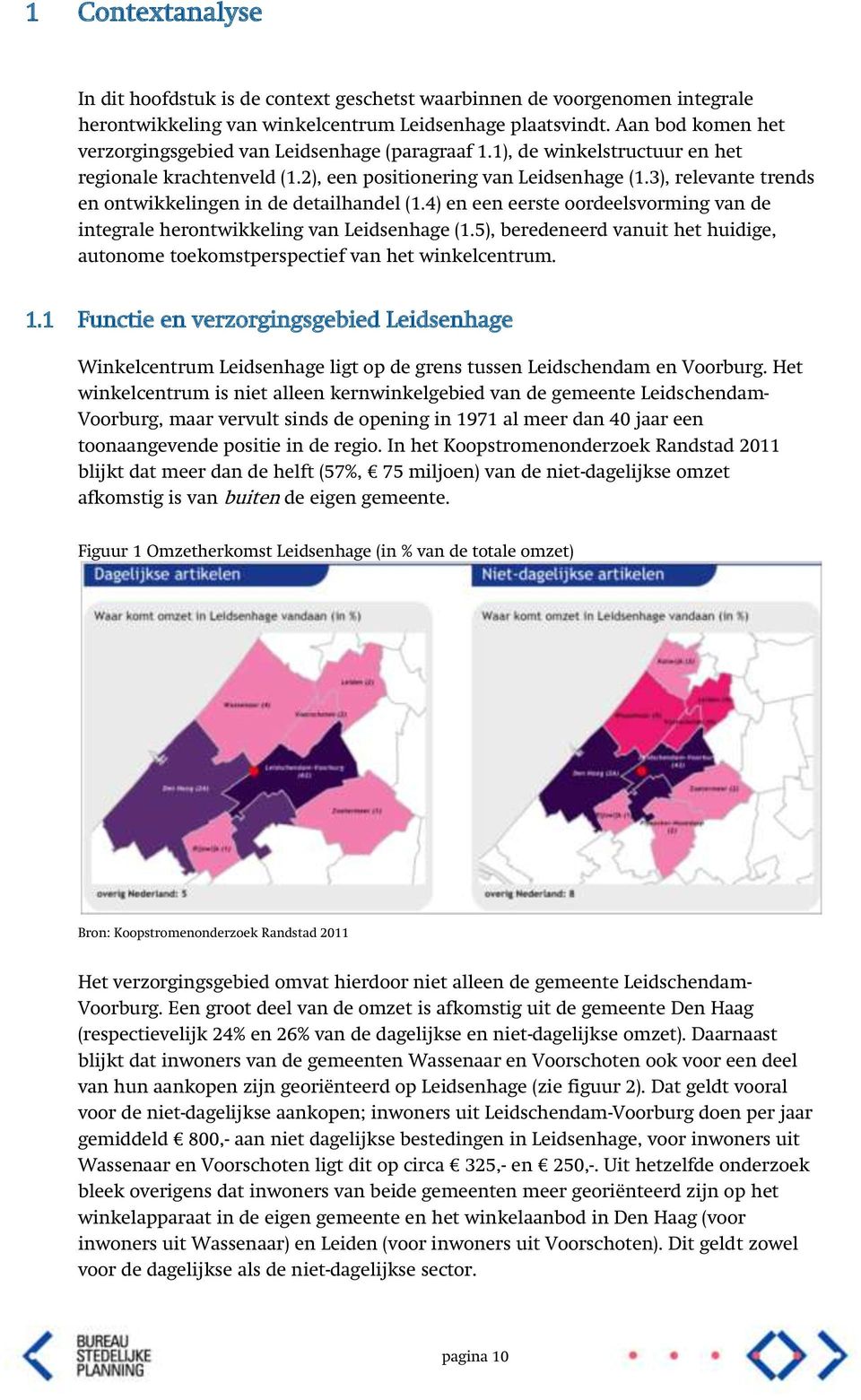 3), relevante trends en ontwikkelingen in de detailhandel (1.4) en een eerste oordeelsvorming van de integrale herontwikkeling van Leidsenhage (1.