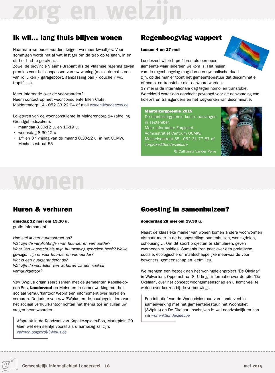 a. automatiseren van rolluiken / garagepoort, aanpassing bad / douche / wc, traplift ). Meer informatie over de voorwaarden?