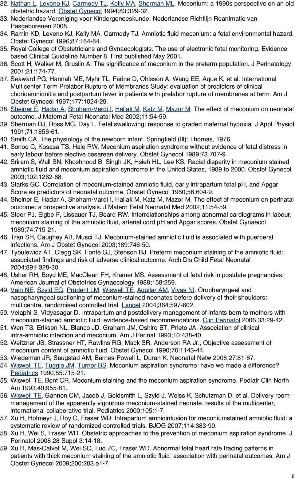 Amniotic fluid meconium: a fetal environmental hazard. Obstet Gynecol 1996;87:184-84. 35. Royal College of Obstetricians and Gynaecologists. The use of electronic fetal monitoring.