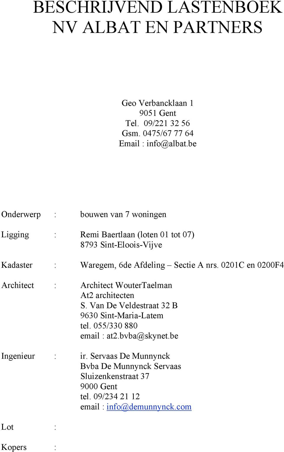 nrs. 0201C en 0200F4 Architect : Architect WouterTaelman At2 architecten S. Van De Veldestraat 32 B 9630 Sint-Maria-Latem tel.
