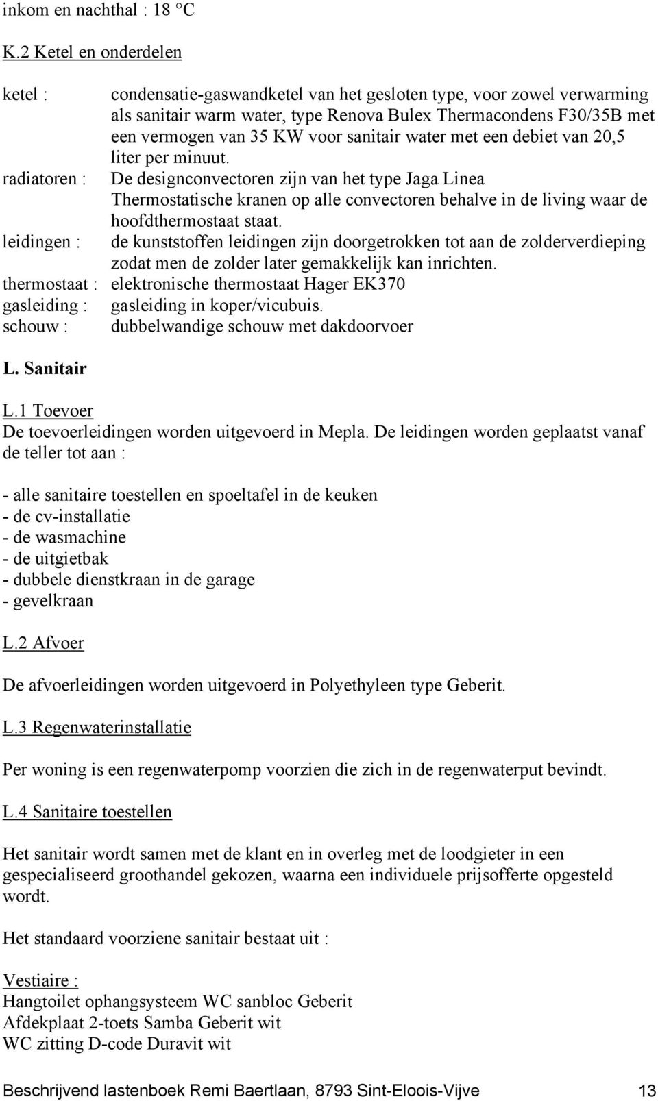 sanitair water met een debiet van 20,5 liter per minuut.