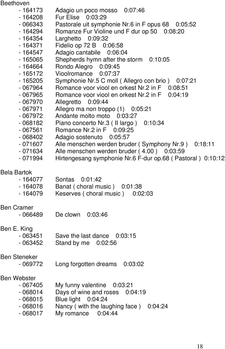 0:10:05-164664 Rondo Alegro 0:09:45-165172 Vioolromance 0:07:37-165205 Symphonie Nr.5 C moll ( Allegro con brio ) 0:07:21-067964 Romance voor viool en orkest Nr.