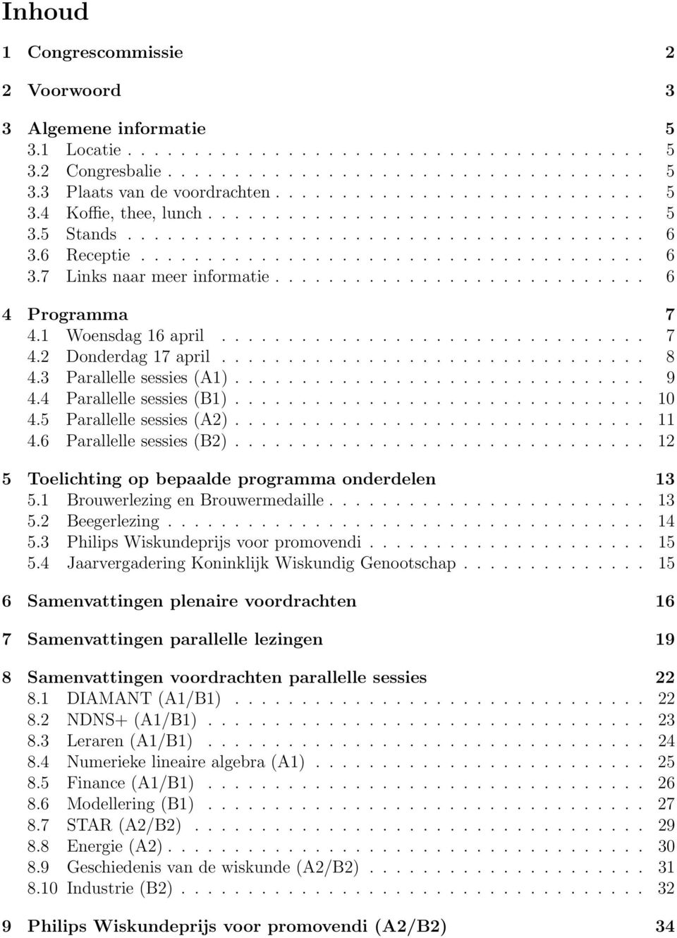 ........................... 6 4 Programma 7 4.1 Woensdag 16 april................................ 7 4.2 Donderdag 17 april................................ 8 4.3 Parallelle sessies (A1)............................... 9 4.