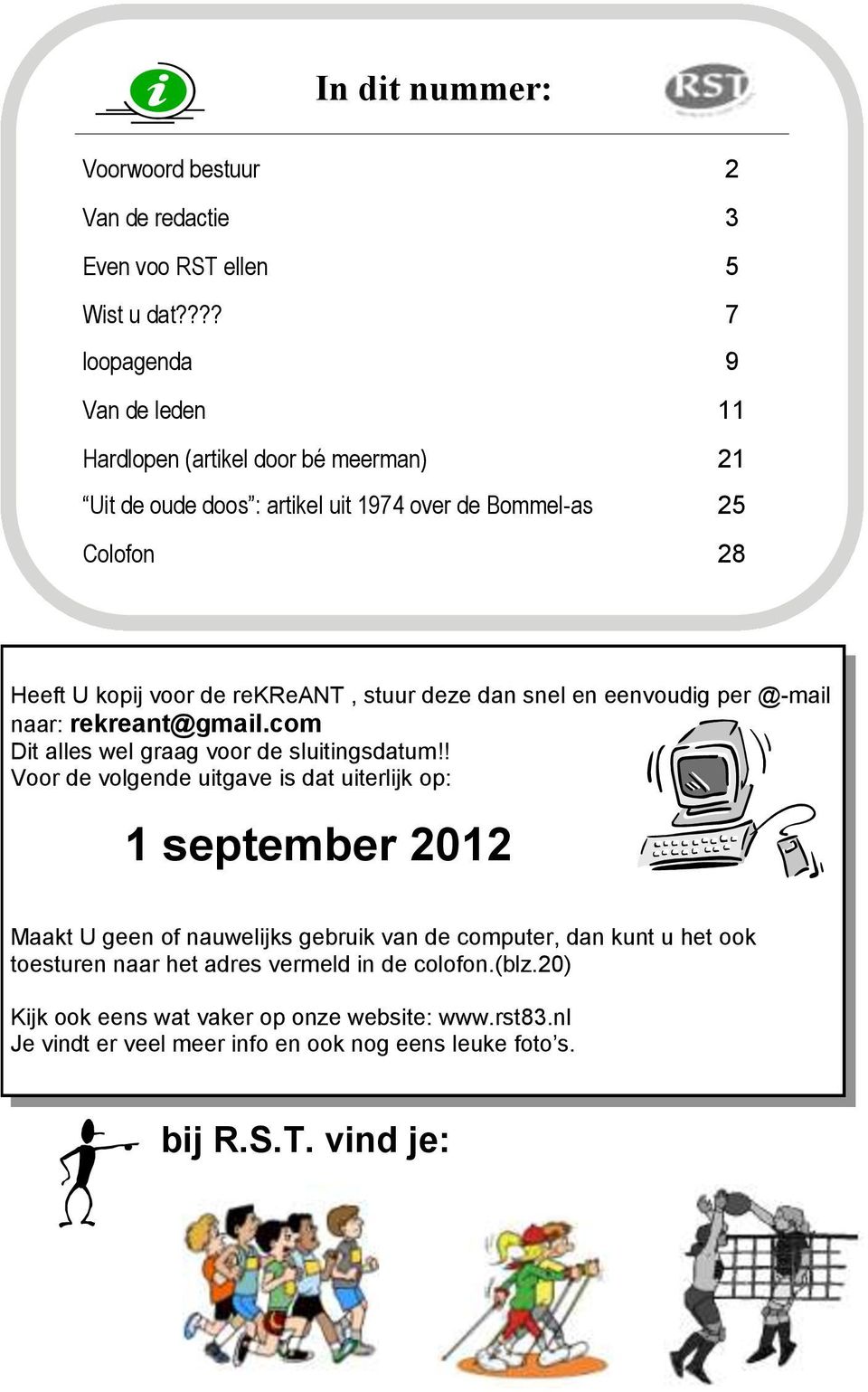 stuur deze dan snel en eenvoudig per @-mail naar: rekreant@gmail.com Dit alles wel graag voor de sluitingsdatum!