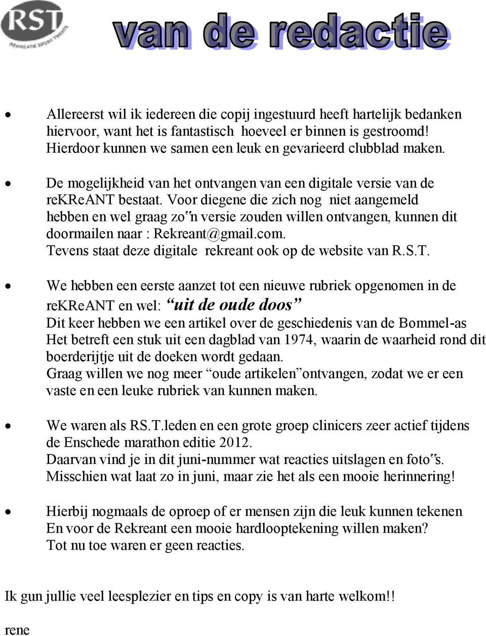 Voor diegene die zich nog niet aangemeld hebben en wel graag zo n versie zouden willen ontvangen, kunnen dit doormailen naar : Rekreant@gmail.com.