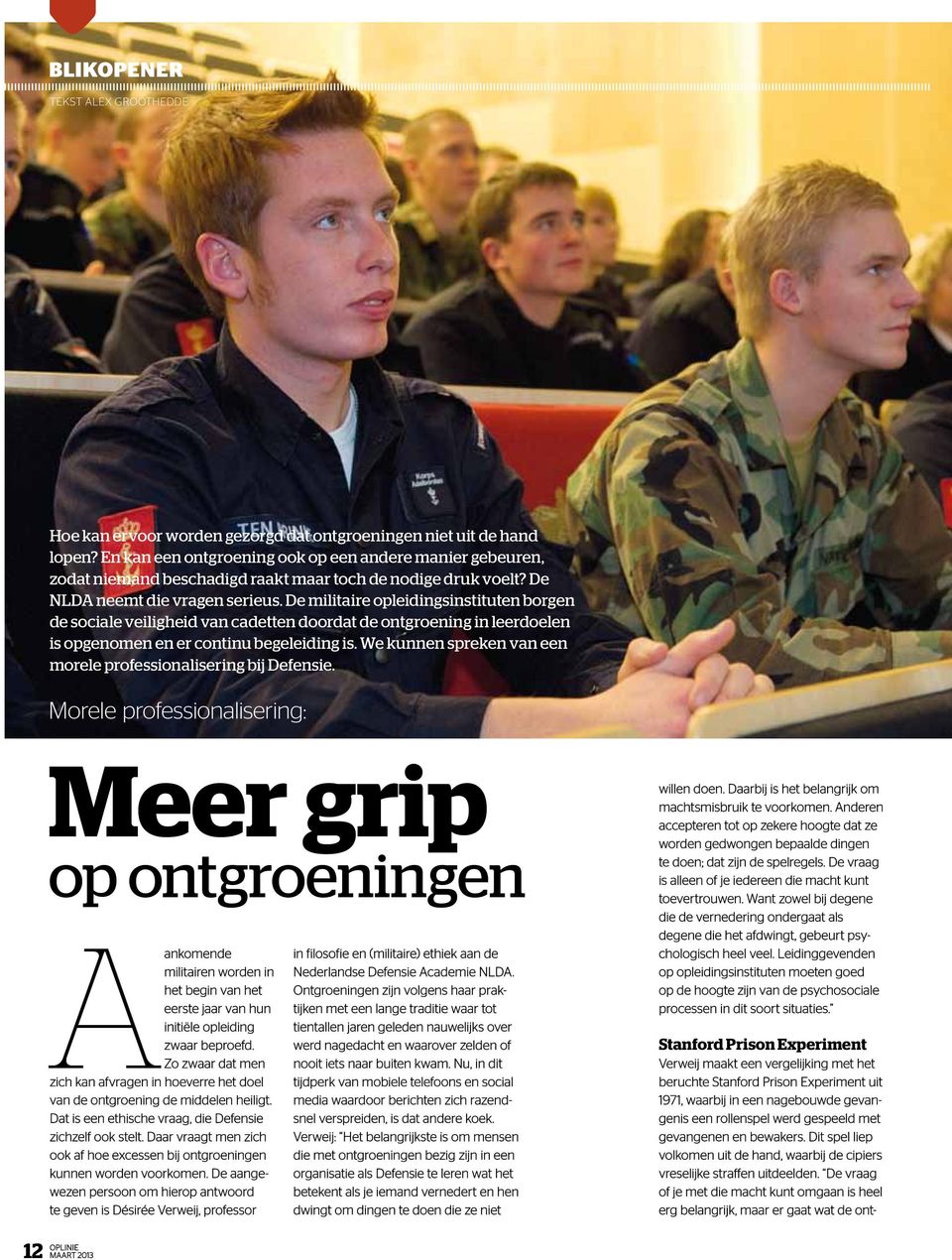 De militaire opleidingsinstituten borgen de sociale veiligheid van cadetten doordat de ontgroening in leerdoelen is opgenomen en er continu begeleiding is.