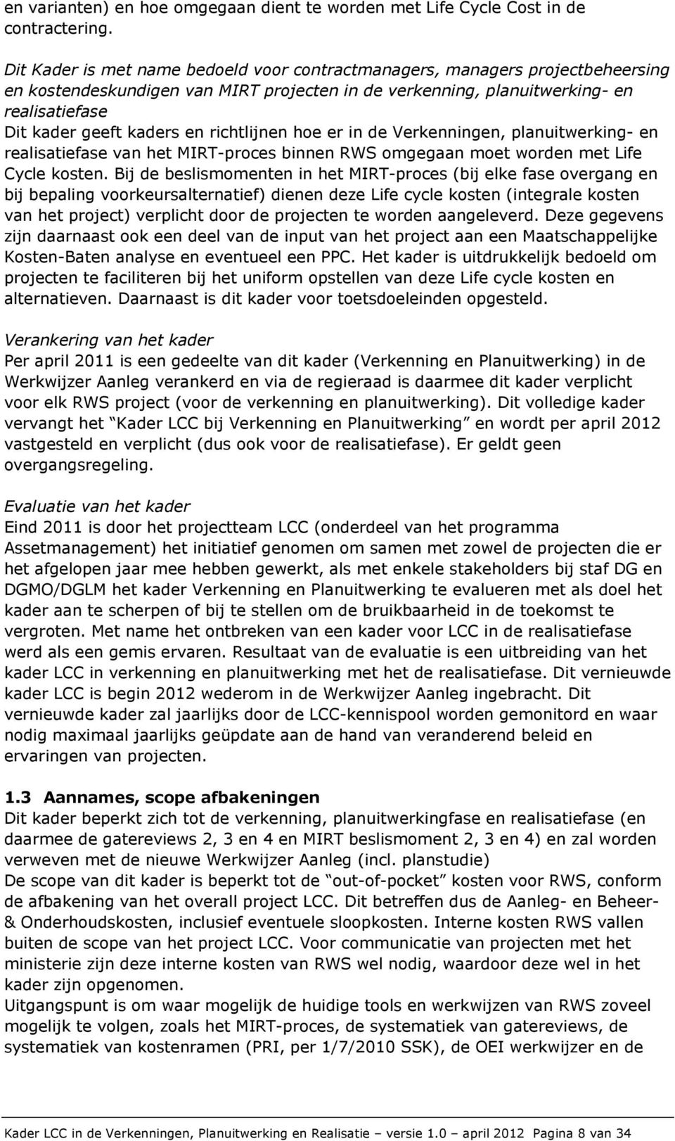 richtlijnen hoe er in de Verkenningen, planuitwerking- en realisatiefase van het MIRT-proces binnen RWS omgegaan moet worden met Life Cycle kosten.