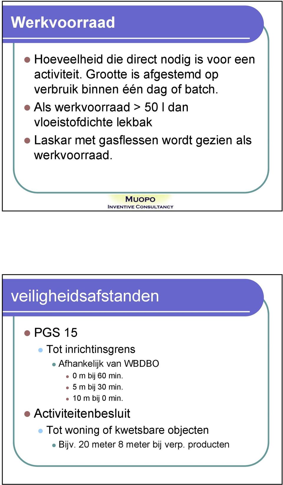 Als werkvoorraad > 50 l dan vloeistofdichte lekbak Laskar met gasflessen wordt gezien als werkvoorraad.