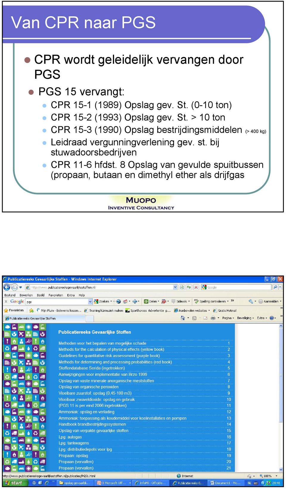 (0-10 ton) CPR 15-2 (1993)  > 10 ton CPR 15-3 (1990) Opslag bestrijdingsmiddelen (> 400 kg)