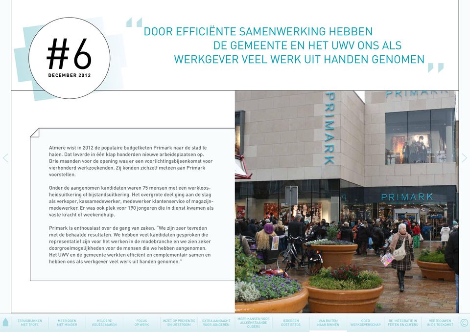 Zij konden zichzelf meteen aan Primark voorstellen. Onder de aangenomen kandidaten waren 75 mensen met een werkloosheidsuitkering of bijstandsuitkering.