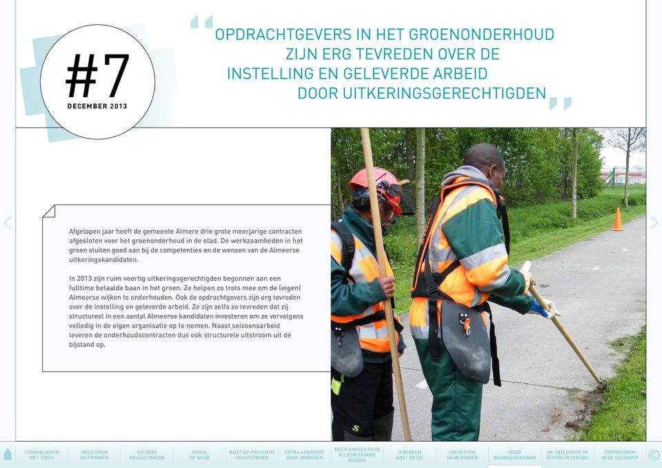 In 2013 zijn ruim veertig uitkeringsgerechtigden begonnen aan een fulltime betaalde baan in het groen. Ze helpen zo trots mee om de (eigen) Almeerse wijken te onderhouden.