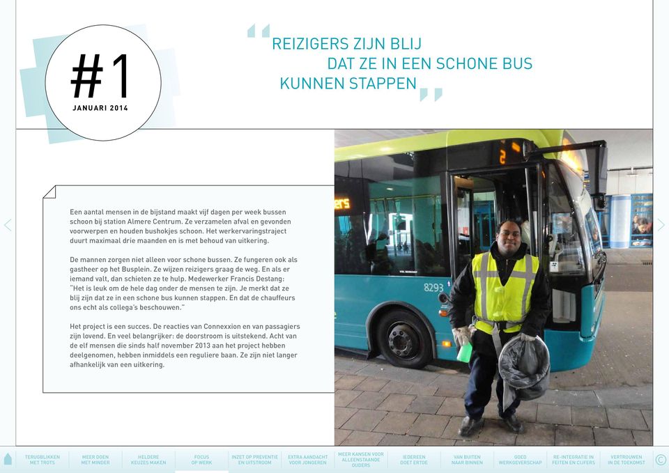 De mannen zorgen niet alleen voor schone bussen. Ze fungeren ook als gastheer op het Busplein. Ze wijzen reizigers graag de weg. En als er iemand valt, dan schieten ze te hulp.
