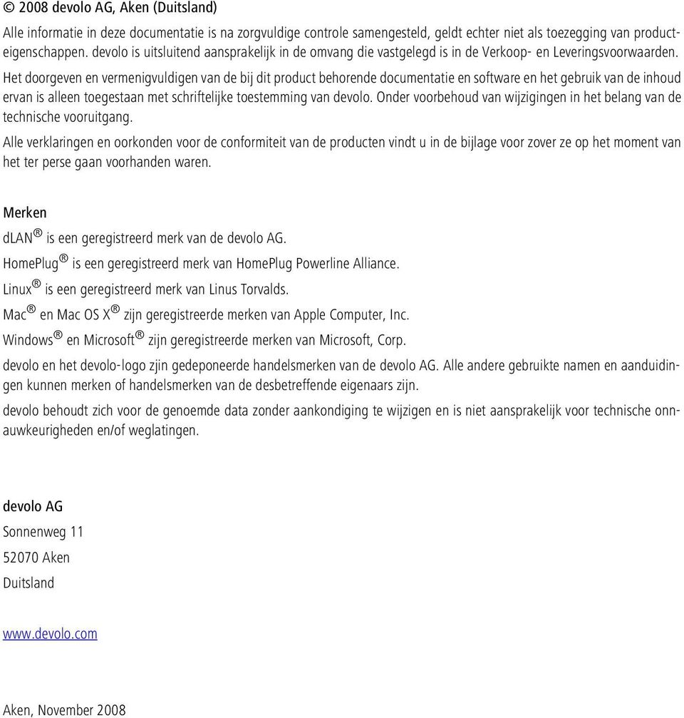 Het doorgeven en vermenigvuldigen van de bij dit product behorende documentatie en software en het gebruik van de inhoud ervan is alleen toegestaan met schriftelijke toestemming van devolo.