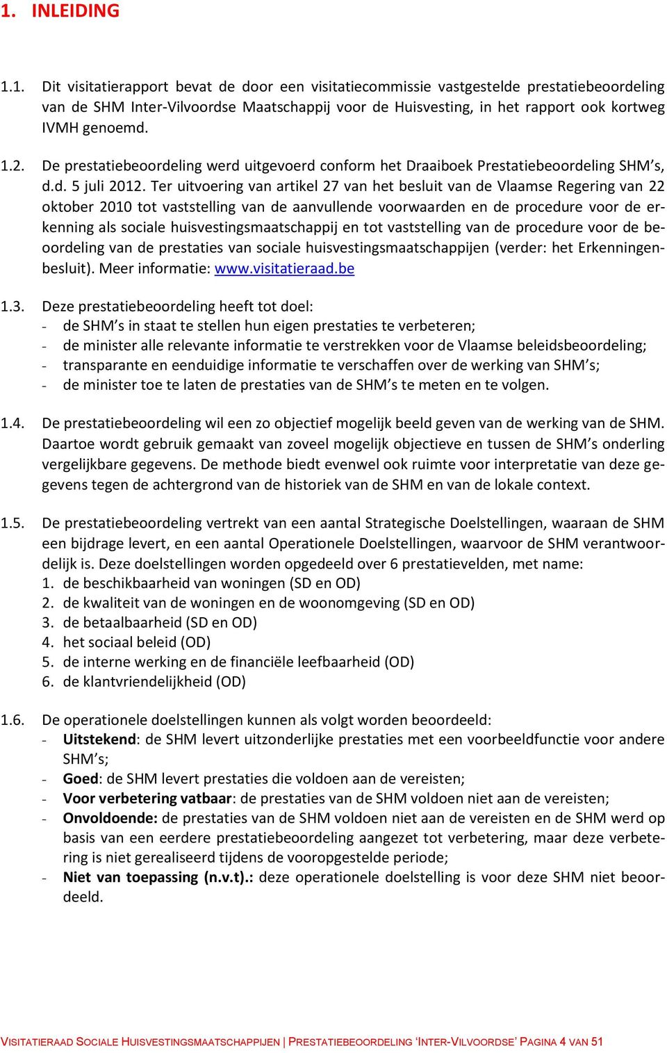 Ter uitvoering van artikel 27 van het besluit van de Vlaamse Regering van 22 oktober 2010 tot vaststelling van de aanvullende voorwaarden en de procedure voor de erkenning als sociale