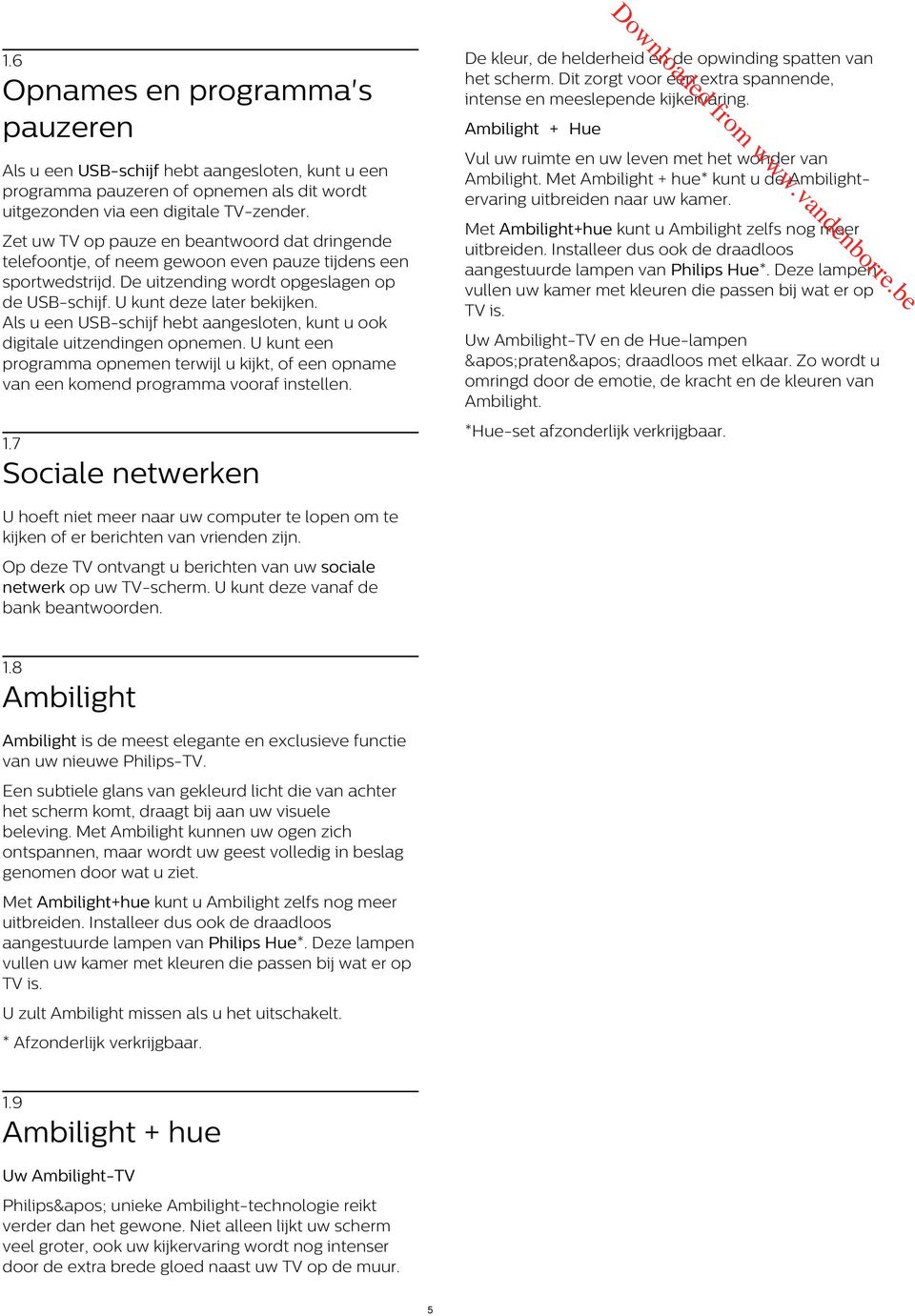 Istall us ook aaloos aagstuu lap va Philips Hu*. z lap vull u ka t klu i pass bij at op TV is. Zt u TV op pauz batoo at ig tlfootj, of goo v pauz tijs spotstij. uitzig ot opgslag op USB-schijf.