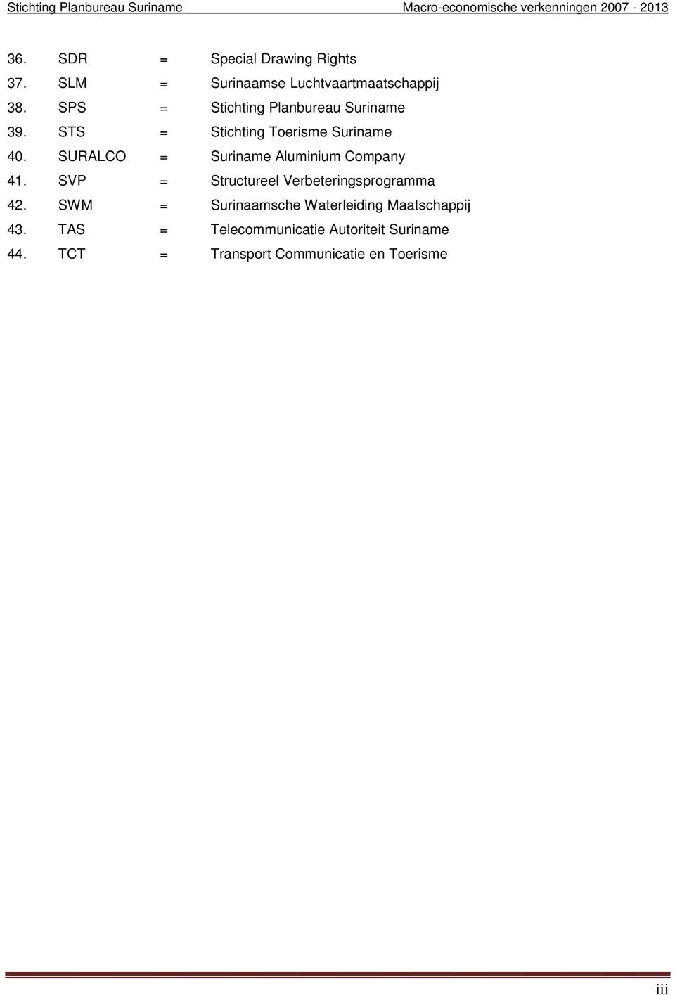 SURALCO = Suriname Aluminium Company 41. SVP = Structureel Verbeteringsprogramma 42.