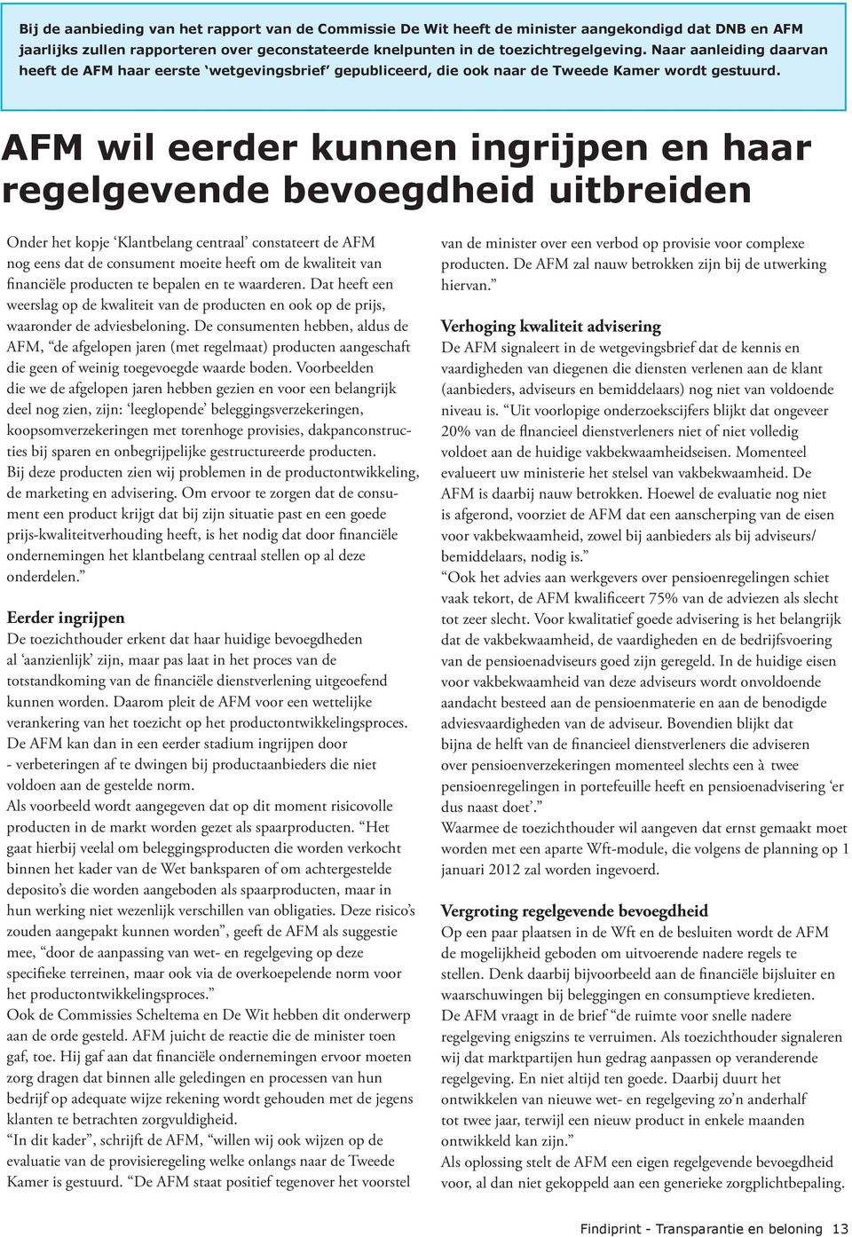 AFM wil eerder kunnen ingrijpen en haar regelgevende bevoegdheid uitbreiden Onder het kopje Klantbelang centraal constateert de AFM nog eens dat de consument moeite heeft om de kwaliteit van