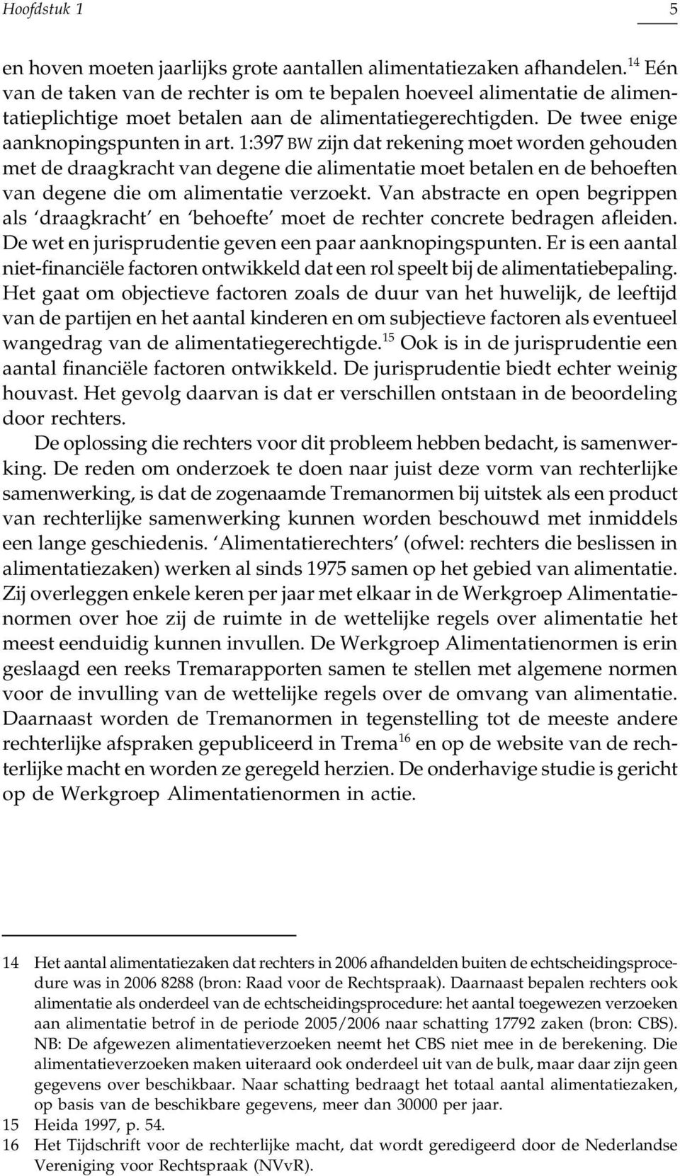 1:397 BW zijn dat rekening moet worden gehouden met de draagkracht van degene die alimentatie moet betalen en de behoeften van degene die om alimentatie verzoekt.