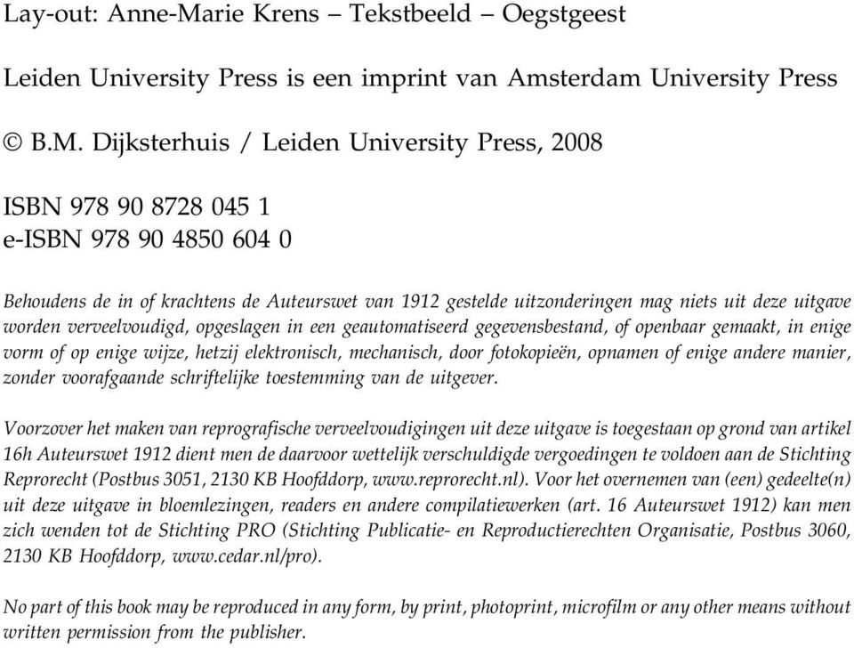 Dijksterhuis / Leiden University Press, 2008 ISBN 978 90 8728 045 1 e-isbn 978 90 4850 604 0 Behoudens de in of krachtens de Auteurswet van 1912 gestelde uitzonderingen mag niets uit deze uitgave