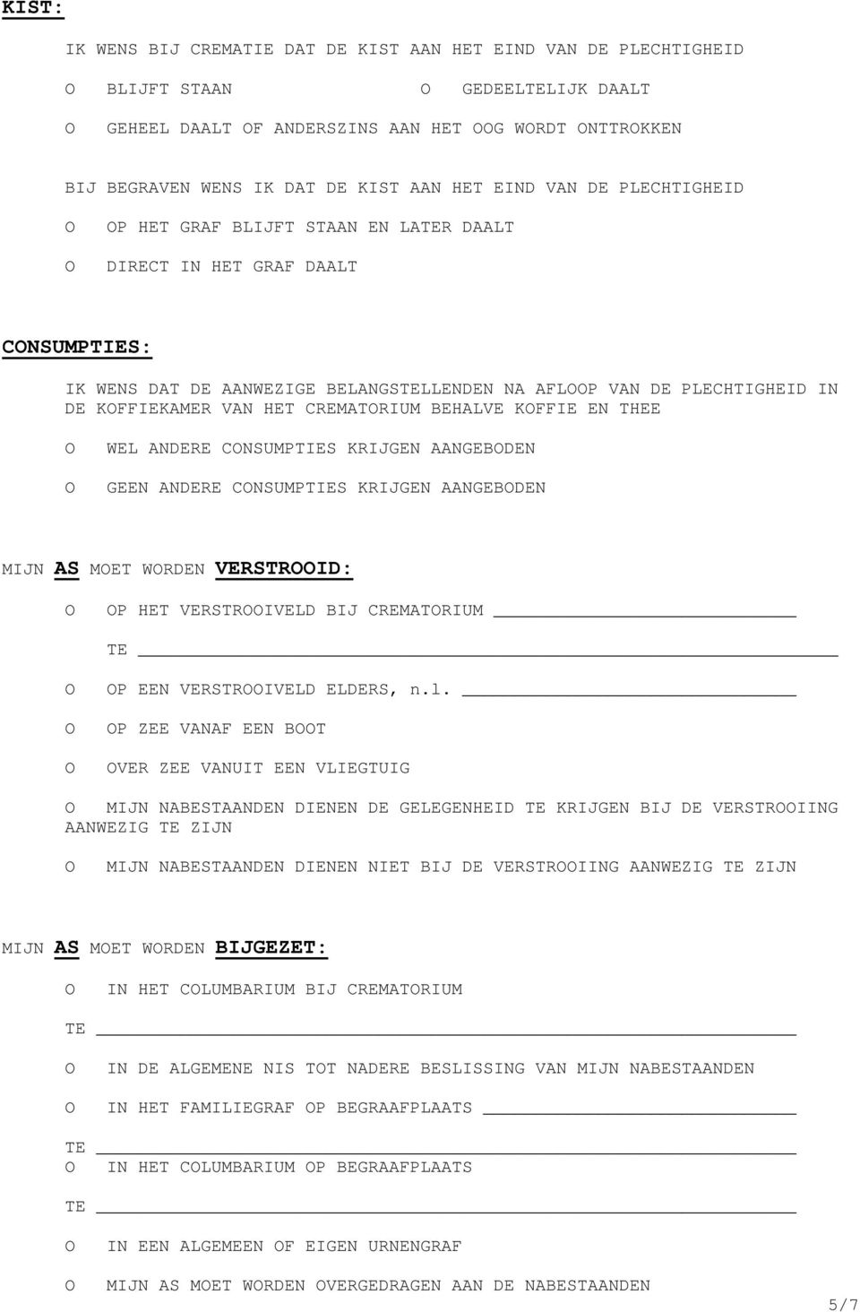 CREMATRIUM BEHALVE KFFIE EN THEE WEL ANDERE CNSUMPTIES KRIJGEN AANGEBDEN GEEN ANDERE CNSUMPTIES KRIJGEN AANGEBDEN MIJN AS MET WRDEN VERSTRID: P HET VERSTRIVELD BIJ CREMATRIUM P EEN VERSTRIVELD