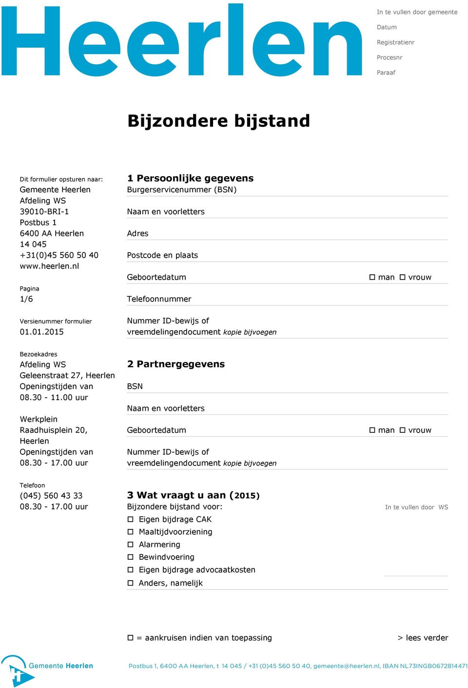 01.2015 Nummer ID-bewijs of vreemdelingendocument kopie bijvoegen Bezoekadres Afdeling WS Geleenstraat 27, Heerlen Openingstijden van 08.30-11.