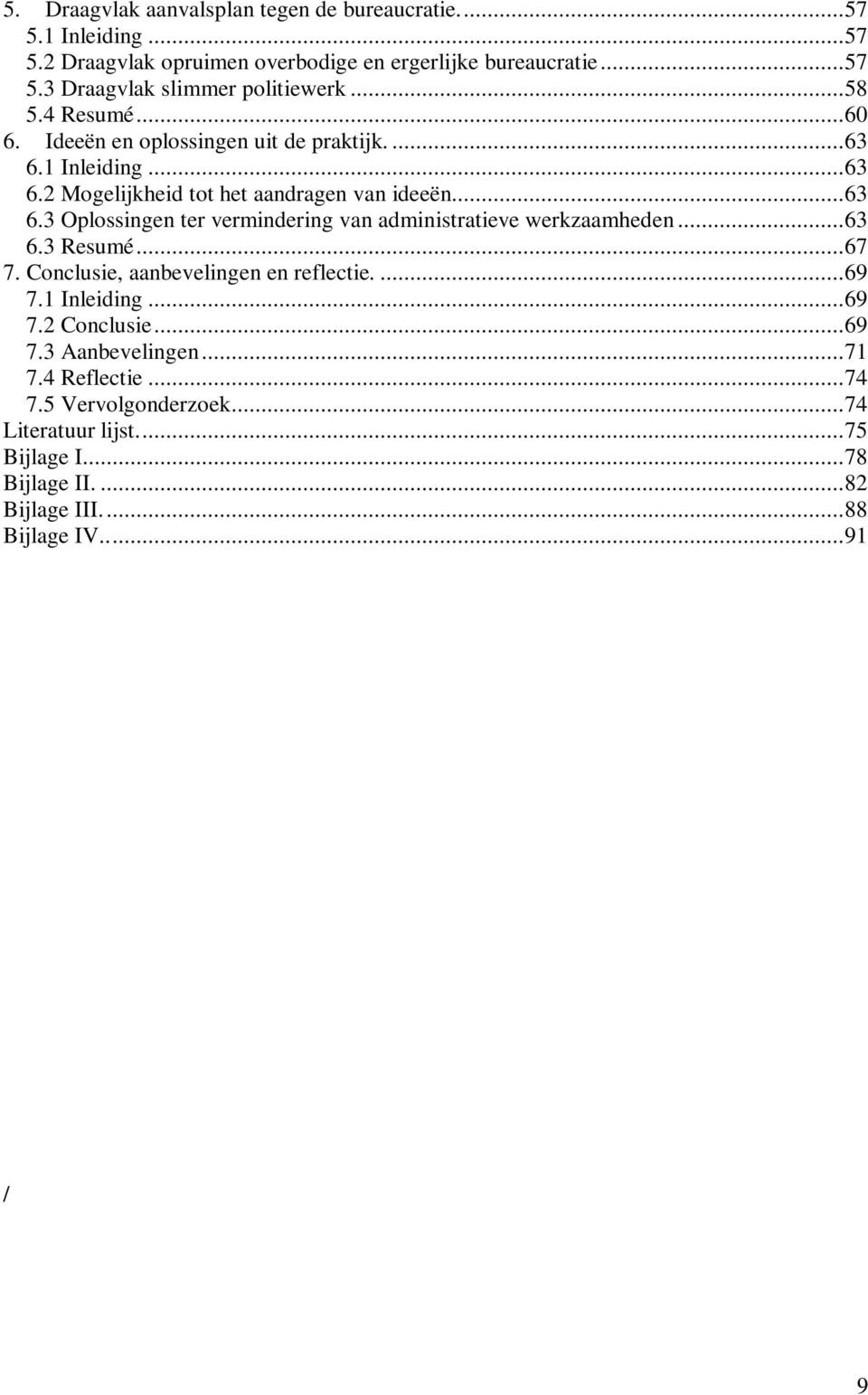 .. 63 6.3 Resumé... 67 7. Conclusie, aanbevelingen en reflectie.... 69 7.1 Inleiding... 69 7.2 Conclusie... 69 7.3 Aanbevelingen... 71 7.4 Reflectie... 74 7.