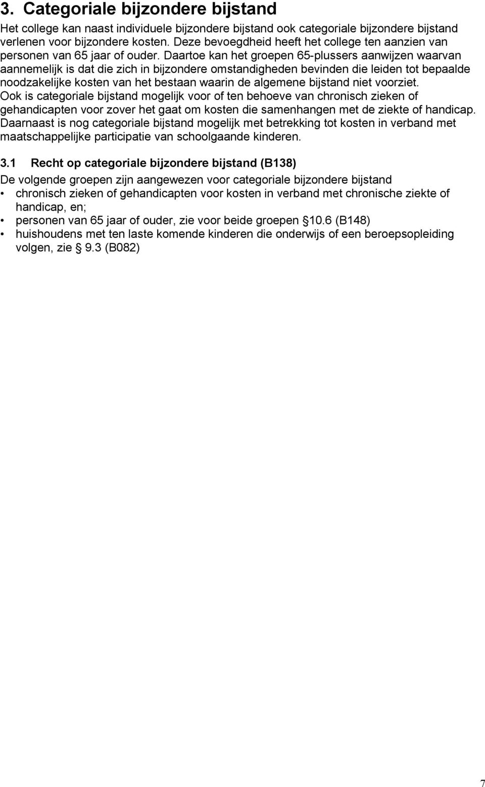 Daartoe kan het groepen 65-plussers aanwijzen waarvan aannemelijk is dat die zich in bijzondere omstandigheden bevinden die leiden tot bepaalde noodzakelijke kosten van het bestaan waarin de algemene