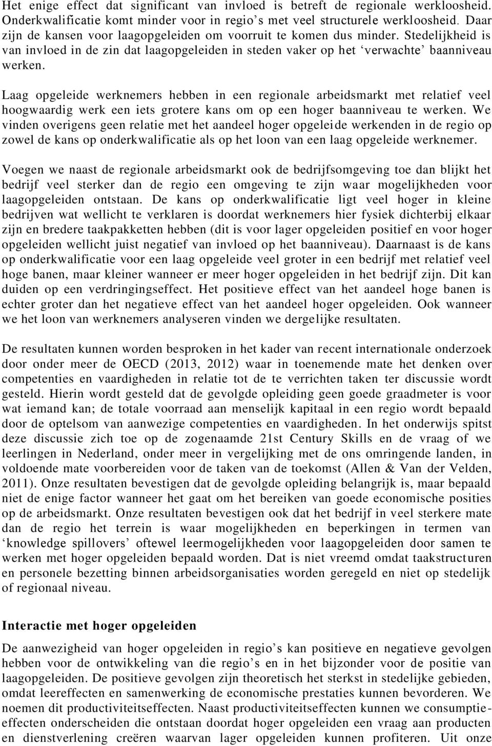 Laag opgeleide werknemers hebben in een regionale arbeidsmarkt met relatief veel hoogwaardig werk een iets grotere kans om op een hoger baanniveau te werken.