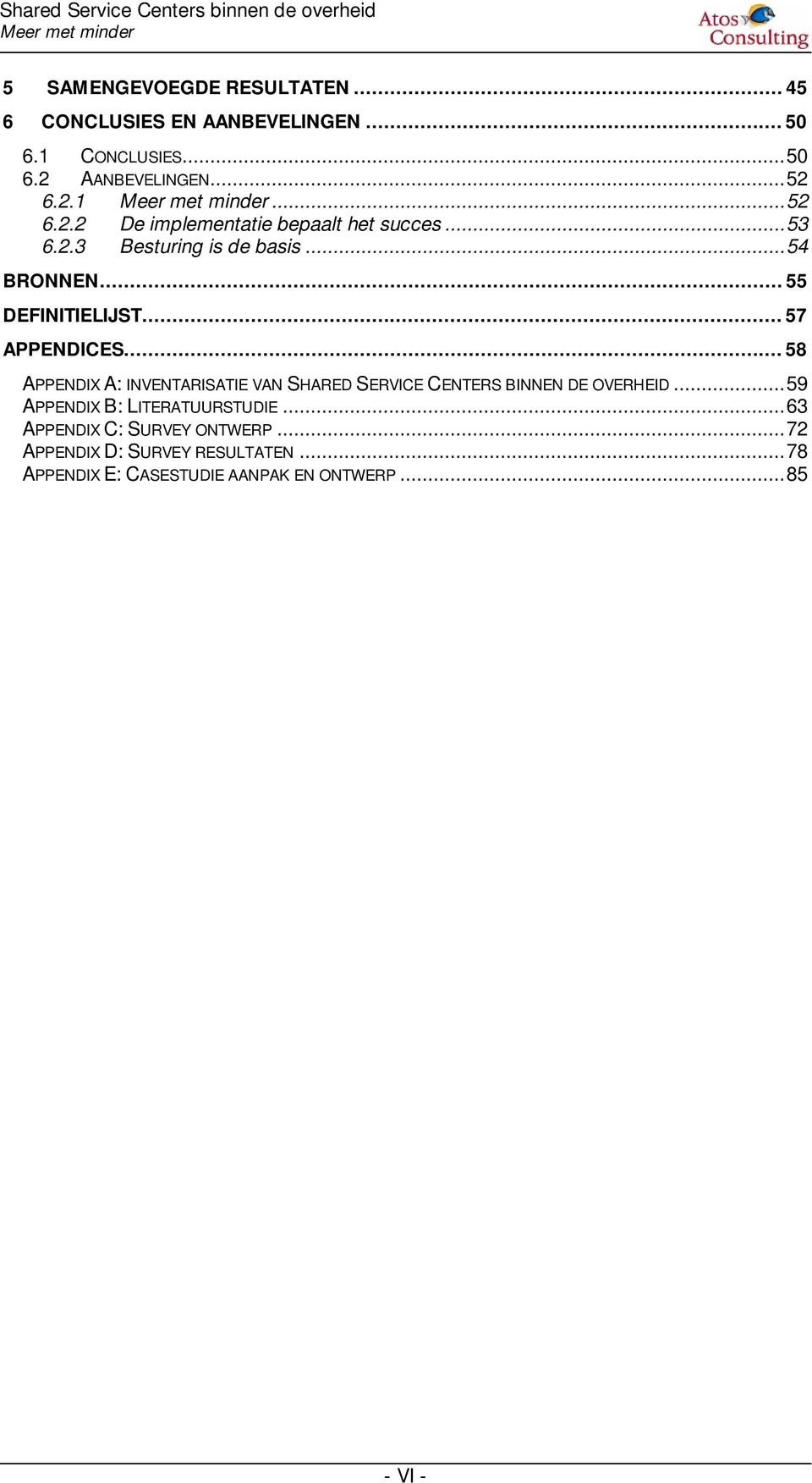 ..55 DEFINITIELIJST...57 APPENDICES...58 APPENDIX A: INVENTARISATIE VAN SHARED SERVICE CENTERS BINNEN DE OVERHEID.