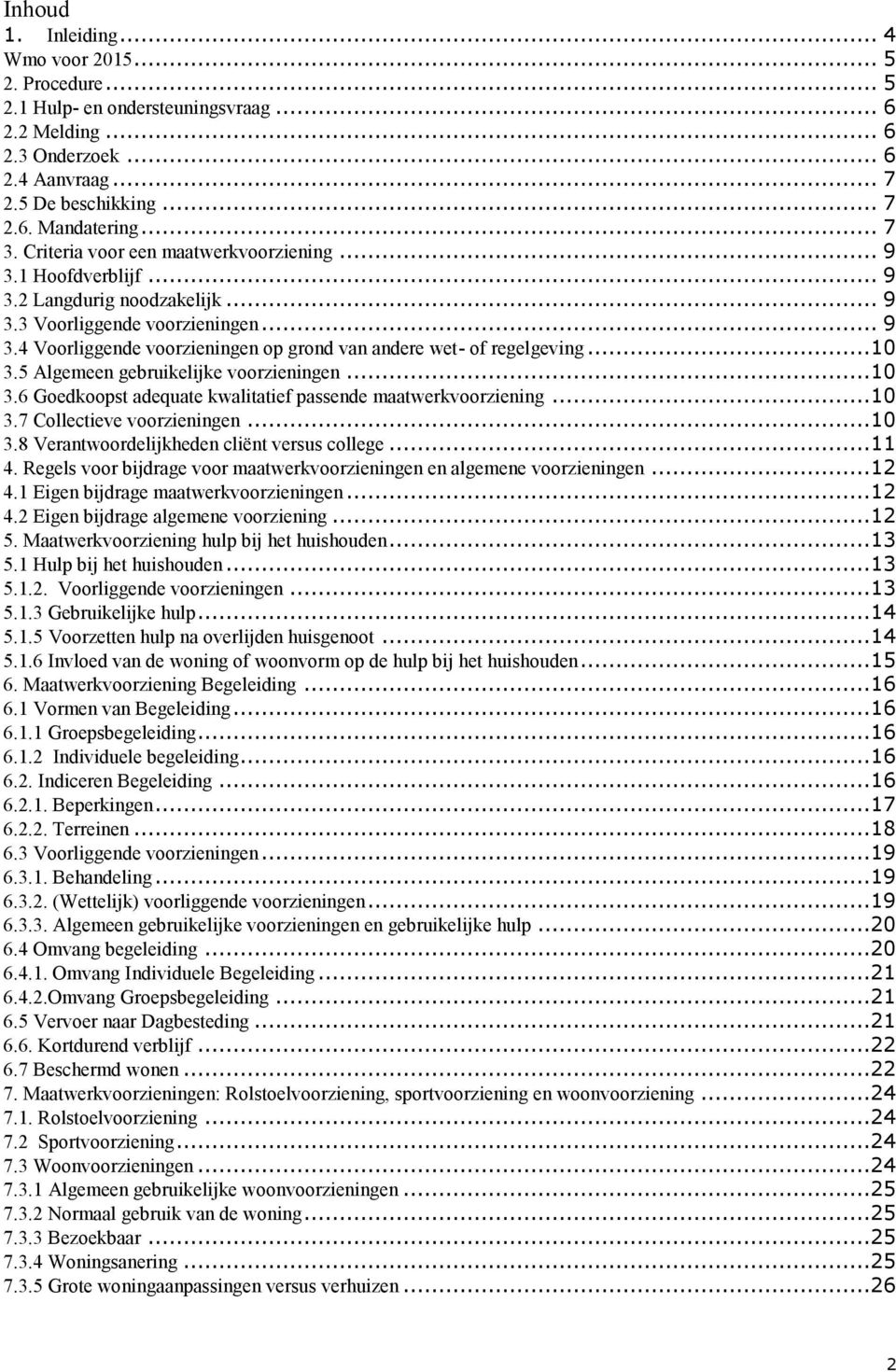 ..10 3.5 Algemeen gebruikelijke voorzieningen...10 3.6 Goedkoopst adequate kwalitatief passende maatwerkvoorziening...10 3.7 Collectieve voorzieningen...10 3.8 Verantwoordelijkheden cliënt versus college.