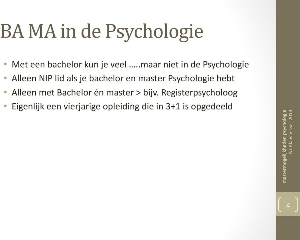 master Psychologie hebt Alleen met Bachelor én master > bijv.