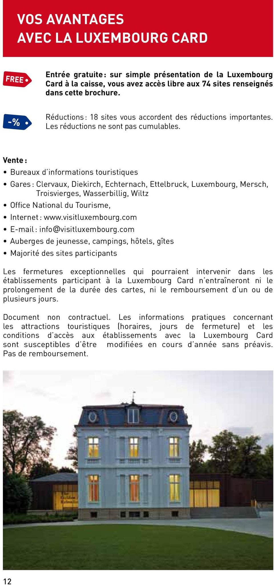 Vente : Bureaux d informations touristiques Gares : Clervaux, Diekirch, Echternach, Ettelbruck, Luxembourg, Mersch, Troisvierges, Wasserbillig, Wiltz Office National du Tourisme, Internet : www.