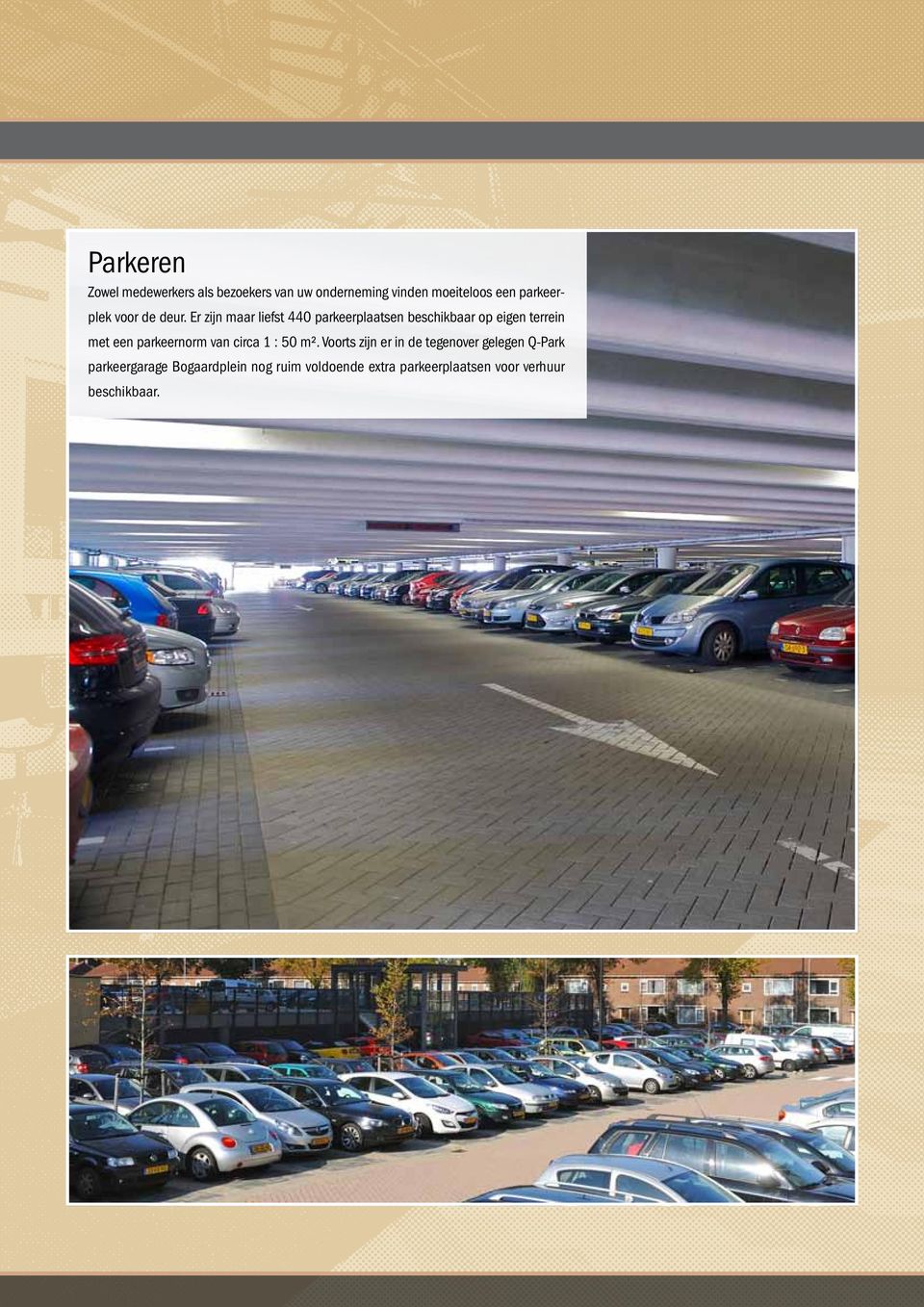 Er zijn maar liefst 440 parkeerplaatsen beschikbaar op eigen terrein met een parkeernorm