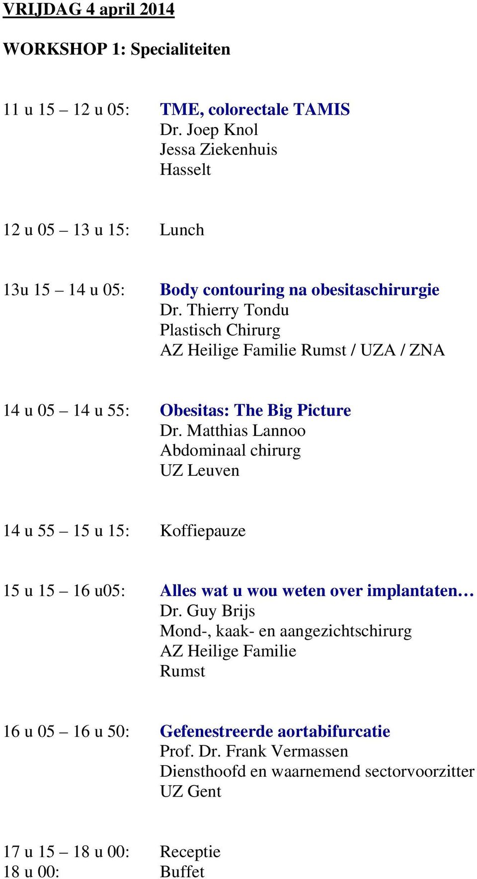 Thierry Tondu Plastisch Chirurg AZ Heilige Familie Rumst / UZA / ZNA 14 u 05 14 u 55: Obesitas: The Big Picture Dr.