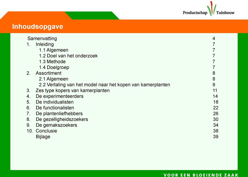 2 Vertaling van het model naar het kopen van kamerplanten 9 3. Zes type kopers van kamerplanten 11 4.