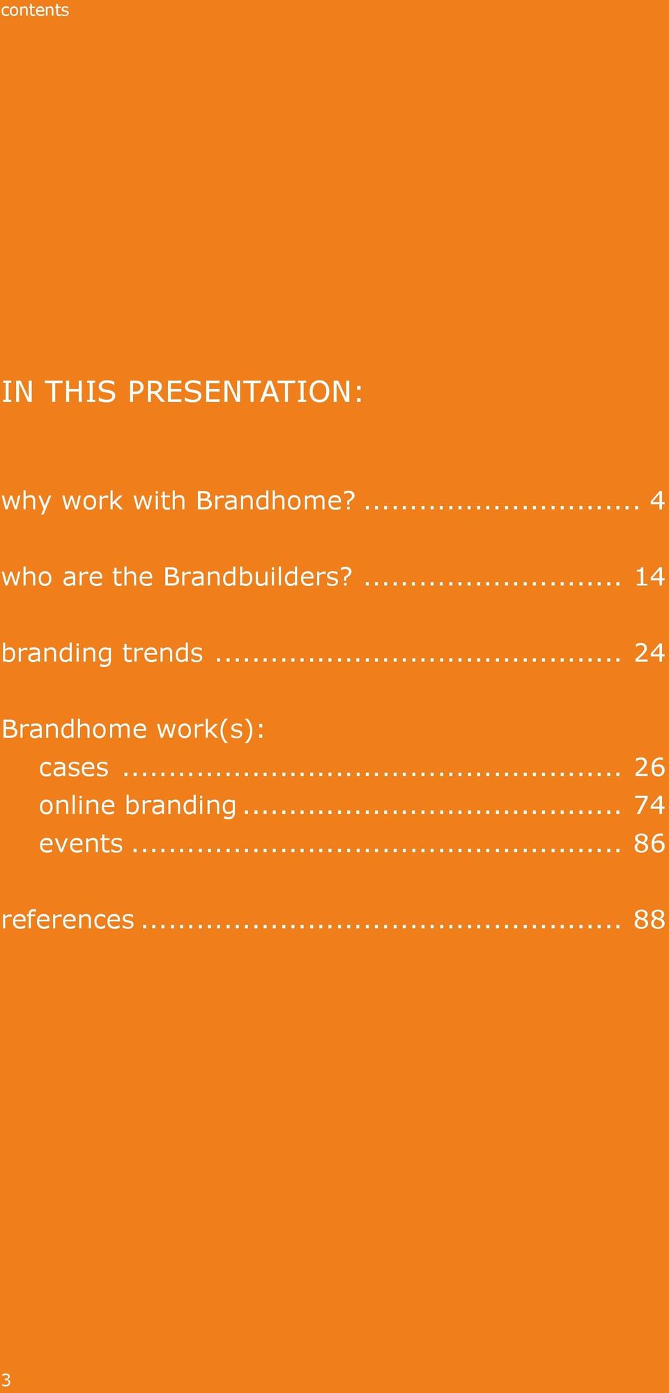 ... 14 branding trends... 24 Brandhome work(s): cases.