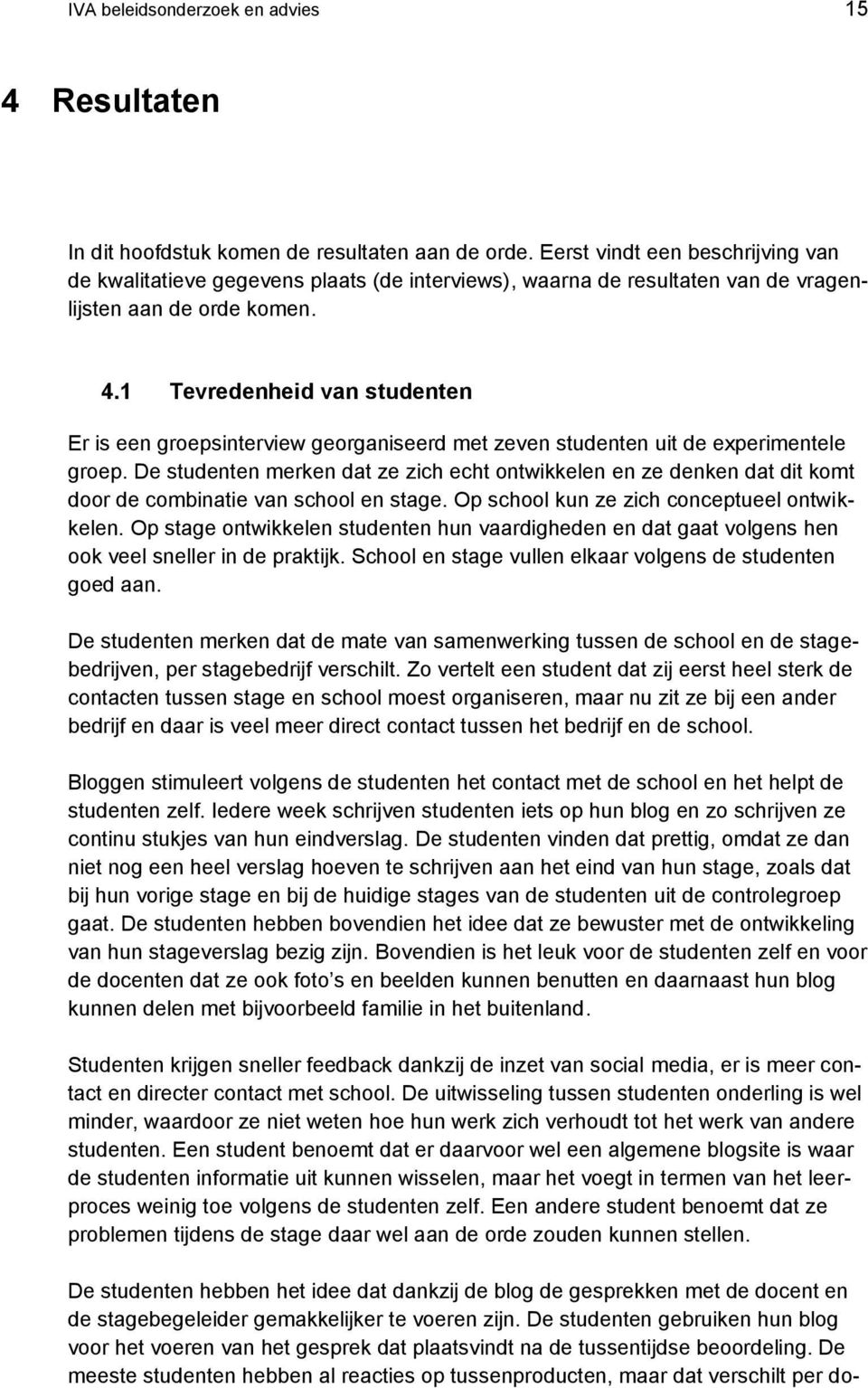 1 Tevredenheid van studenten Er is een groepsinterview georganiseerd met zeven studenten uit de experimentele groep.