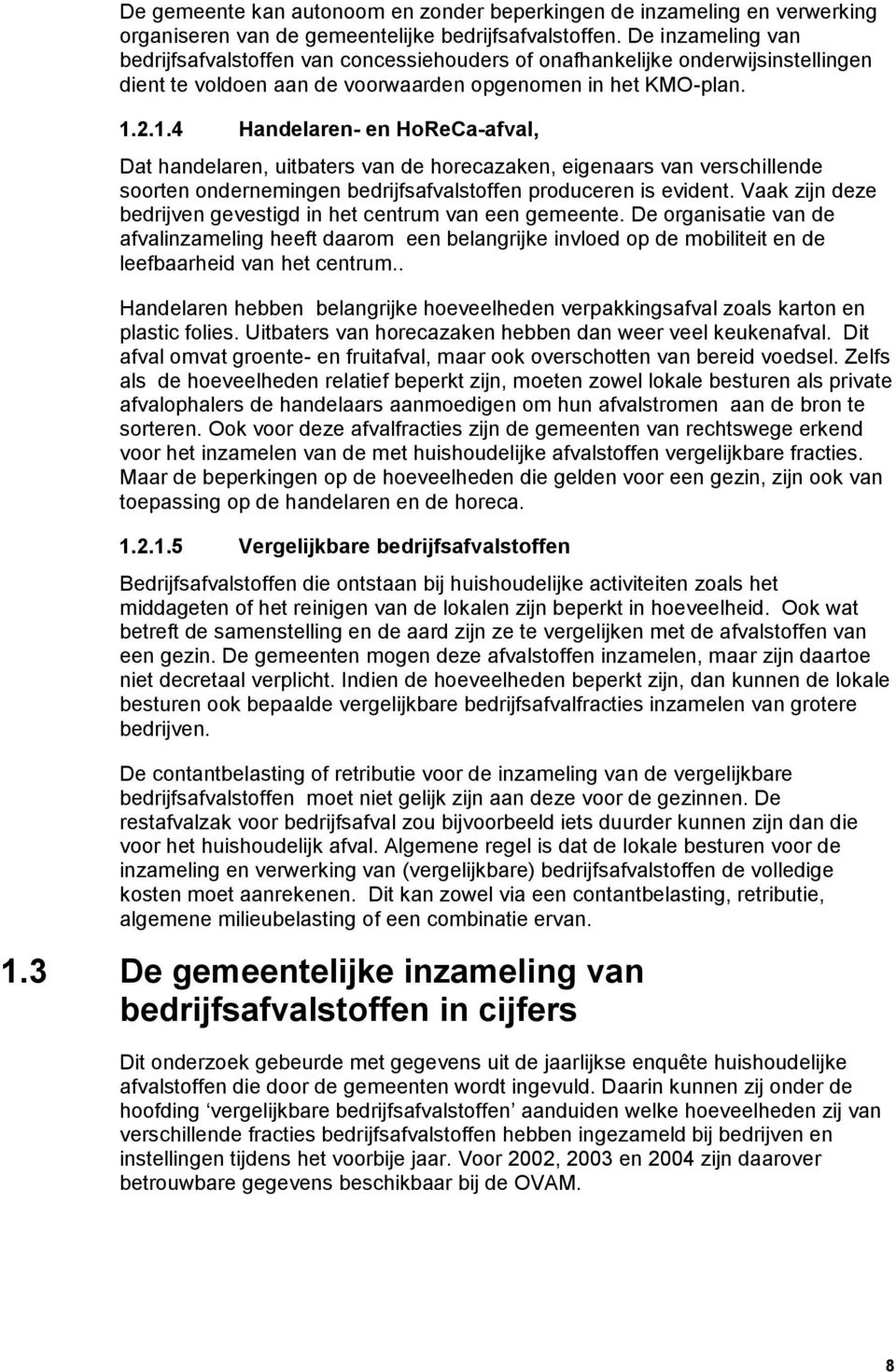 2.1.4 Handelaren- en HoReCa-afval, Dat handelaren, uitbaters van de horecazaken, eigenaars van verschillende soorten ondernemingen bedrijfsafvalstoffen produceren is evident.