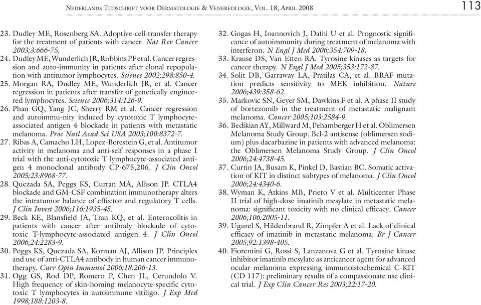 Science 2002;298:850-4. 25. Morgan RA, Dudley ME, Wunderlich JR, et al. Cancer regression in patients after transfer of genetically engineered lymphocytes. Science 2006;314:126-9. 26.