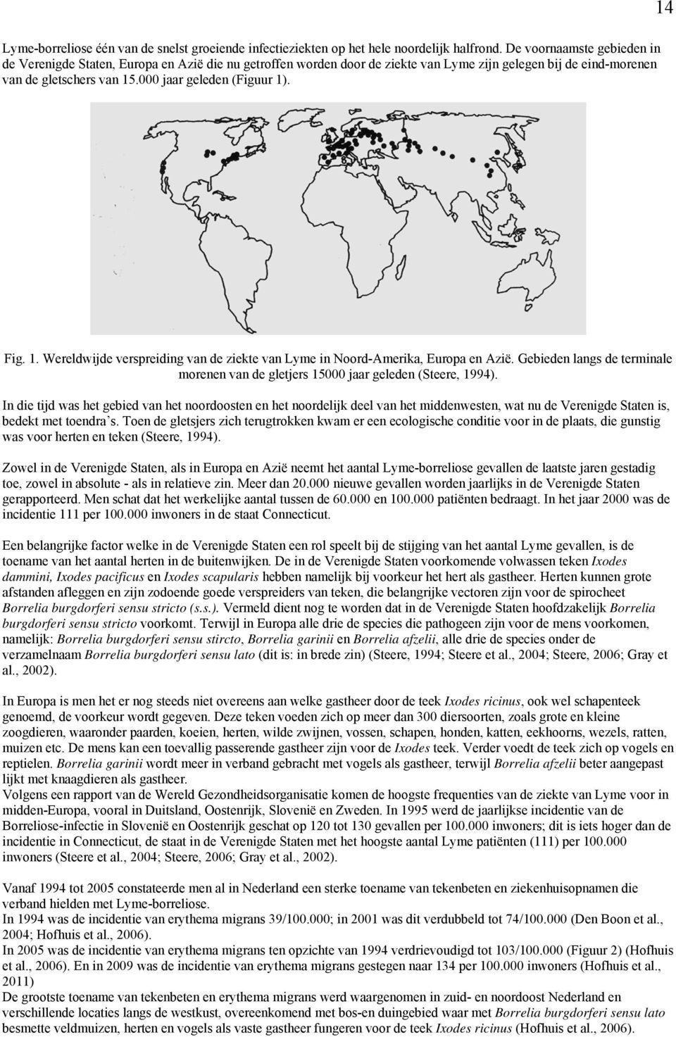 Fig. 1. Wereldwijde verspreiding van de ziekte van Lyme in Noord-Amerika, Europa en Azië. Gebieden langs de terminale morenen van de gletjers 15000 jaar geleden (Steere, 1994).