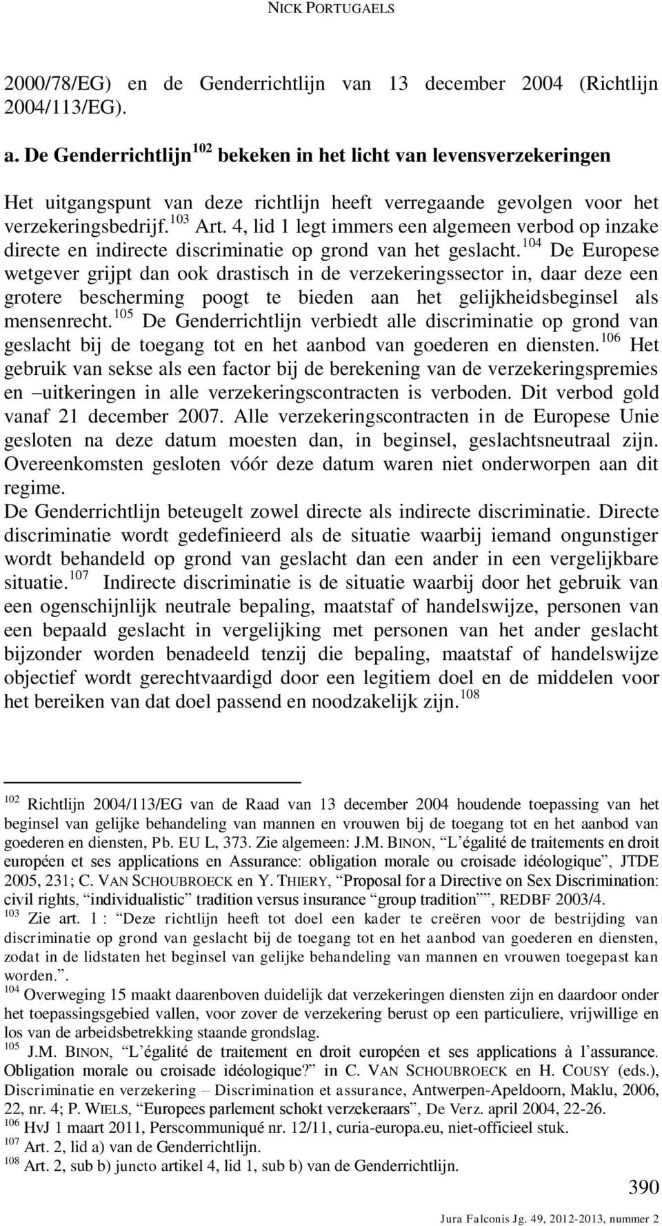 4, lid 1 legt immers een algemeen verbod op inzake directe en indirecte discriminatie op grond van het geslacht.