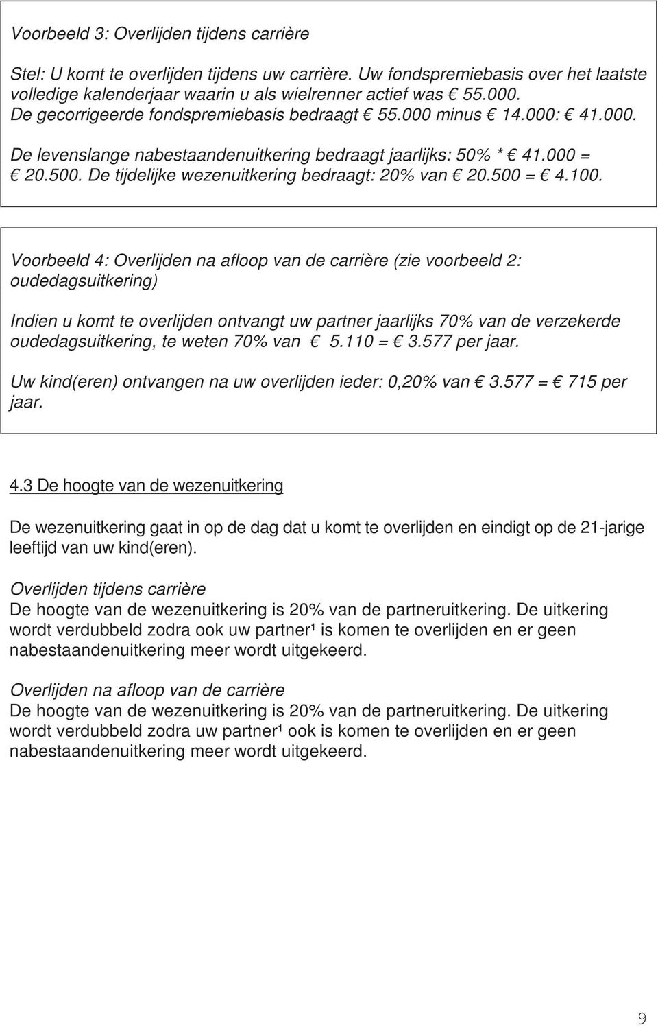 De tijdelijke wezenuitkering bedraagt: 20% van 20.500 = 4.100.