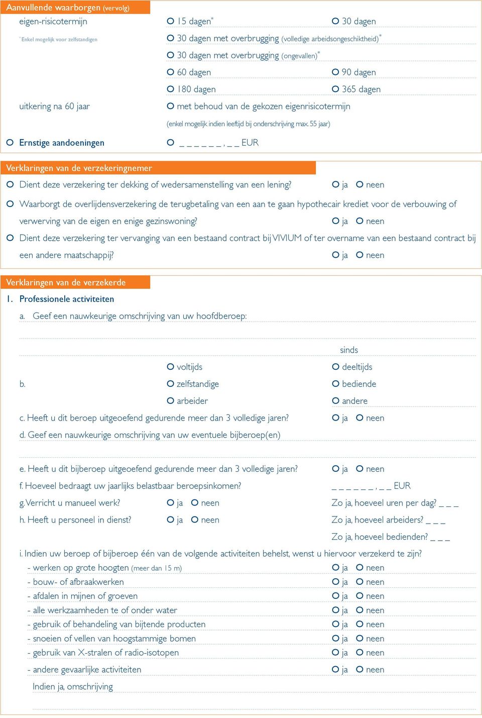 55 jaar) O Ernstige aandoeningen O Verklaringen van de verzekeringnemer O Dient deze verzekering ter dekking of wedersamenstelling van een lening?