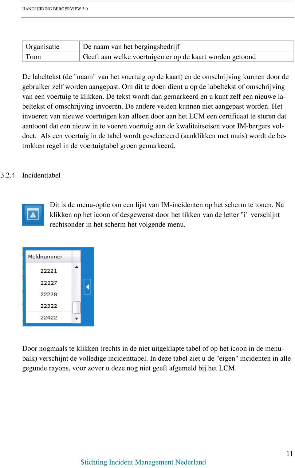 De tekst wordt dan gemarkeerd en u kunt zelf een nieuwe labeltekst of omschrijving invoeren. De andere velden kunnen niet aangepast worden.