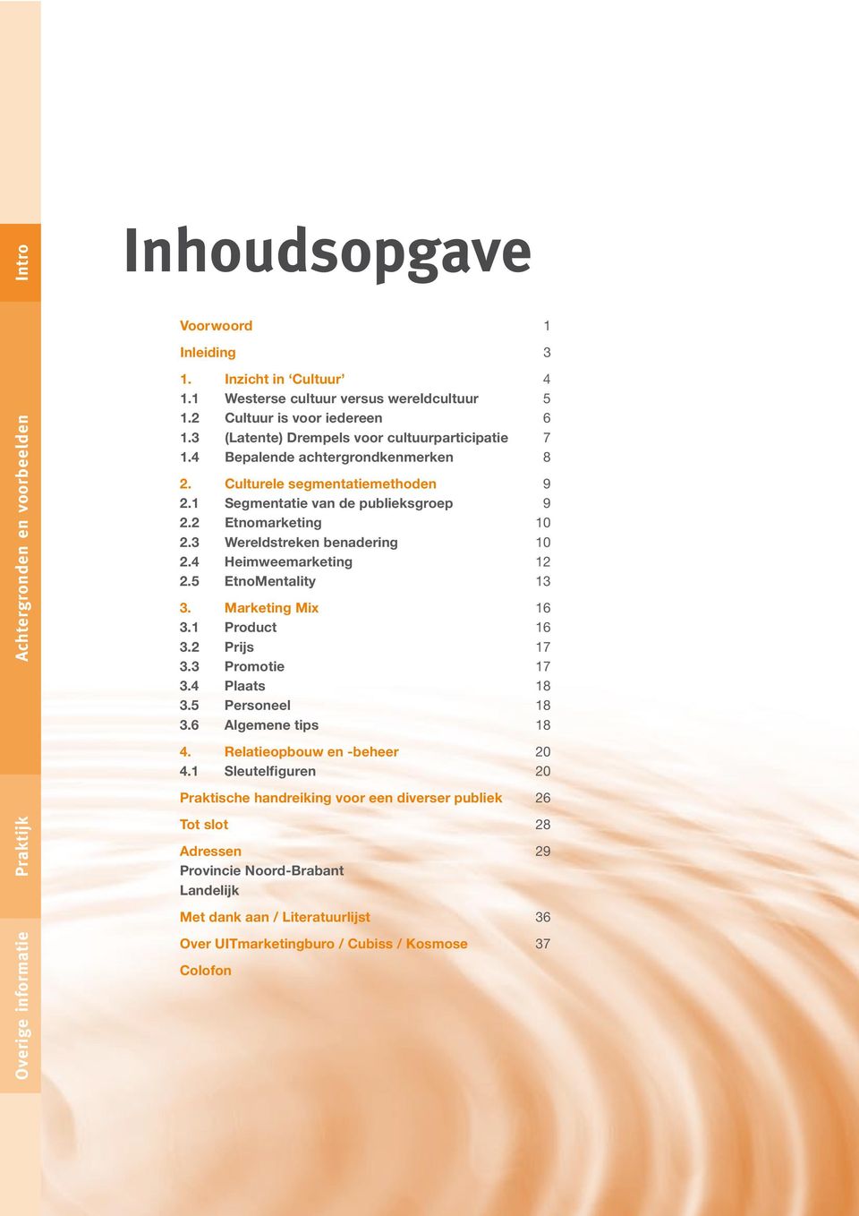 5 EtnoMentality 13 3. Marketing Mix 16 3.1 Product 16 3.2 Prijs 17 3.3 Promotie 17 3.4 Plaats 18 3.5 Personeel 18 3.6 Algemene tips 18 4. Relatieopbouw en -beheer 20 4.